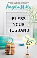 Cover: Bless Your Husband - Creative Ways to Encourage and Love Your Man - Bethany House Publishers, a division of Baker Publishing Group