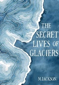 Cover: The Secret Lives of Glaciers - Green Writers Press