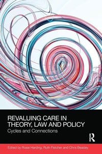 Enlarge image Cover: ReValuing Care in Theory, Law and Policy - Routledge