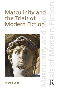 Enlarge image Cover: Masculinity and the Trials of Modern Fiction - Routledge