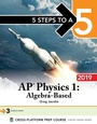 Cover: 5 Steps to a 5: AP Physics 1 Algebra-Based 2019 - McGraw Hill LLC
