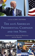 Cover: The 2016 American Presidential Campaign and the News - Lexington Books