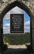 Cover: Conflict, Bargaining, and Kinship Networks in Medieval Eastern Europe - Lexington Books