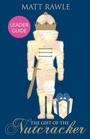 Cover: Gift of the Nutcracker Leader Guide, The - Abingdon Press