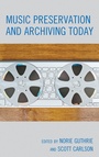 Cover: Music Preservation and Archiving Today - Rowman & Littlefield Publishers