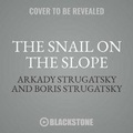 Cover: The Snail on the Slope Lib/E - Blackstone Publishing