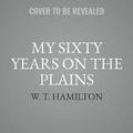 Cover: My Sixty Years on the Plains - Blackstone Publishing