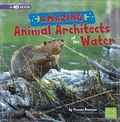 Cover: Amazing Animal Architects of the Water - Pebble Books