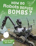 Cover: How Do Robots Defuse Bombs? - Capstone Press