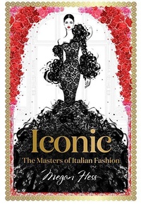 Abbildung von: Iconic: The Masters of Italian Fashion - Hardie Grant Books