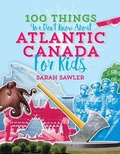 Cover: 100 Things You Don't Know about Atlantic Canada (for Kids) - Nimbus Publishing Ltd