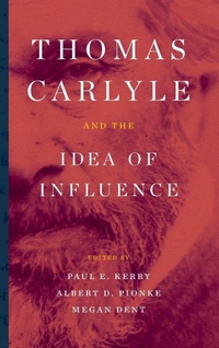 Enlarge image Cover: Thomas Carlyle and the Idea of Influence - Fairleigh Dickinson University Press