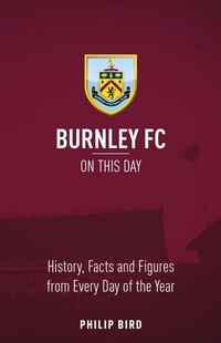 Abbildung von: Burnley FC On This Day - Pitch Publishing Ltd
