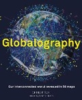 Cover: Globalography: Our Interconnected World Revealed in 50 Maps - White Lion Publishing