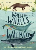Cover: When the Whales Walked: Volume 1 - QED Publishing, part of the Quarto Group