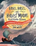 Cover: Heroes, Horses, and Harvest Moons Illustrated Reader - The Well-Trained Mind Press