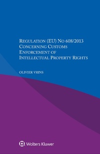 Abbildung von: Regulation (EU) No 608/2013 Concerning Customs Enforcement of Intellectual Property Rights - Kluwer Law International