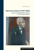 Cover: Eberhard Leibnitz (1910-1986) und die Chemie Mitteldeutschlands in Forschung und Lehre - Leipziger Uni-Vlg