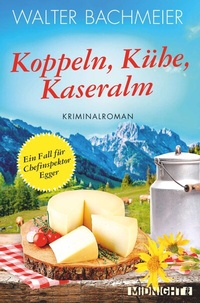 Abbildung von: Koppeln, Kühe, Kaseralm (Ein-Kommissar-Egger-Krimi 3) - Midnight