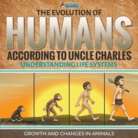 Enlarge image Cover: The Evolution of Humans According to Uncle Charles - Understanding Life Systems - Growth and Changes in Animals - Professor Beaver