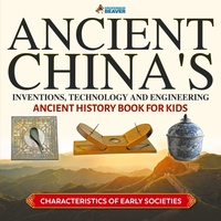 Enlarge image Cover: Ancient China's Inventions, Technology and Engineering - Ancient History Book for Kids Characteristics of Early Societies - Professor Beaver