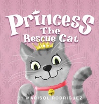 Enlarge image Cover: Princess the Rescue Cat - Marisol Rodriguez Author LLC
