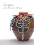 Cover: Chigusa and the Art of Tea - Freer Gallery of Art,U.S.