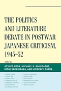 Cover: The Politics and Literature Debate in Postwar Japanese Criticism, 1945-52 - Lexington Books