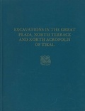 Cover: Excavations in the Great Plaza, North Terrace, a - Tikal Report 14 - University of Pennsylvania Museum of Archaeology & Anthropology