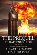 Cover: The Prequel - It Happened Here - Vol I - John Kingston Publishing Limited