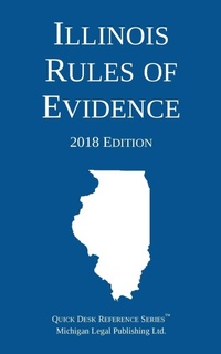 Abbildung von: Illinois Rules of Evidence; 2018 Edition - Michigan Legal Publishing Ltd.