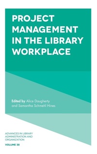 Enlarge image Cover: Project Management in the Library Workplace - Emerald Publishing Limited