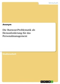 Abbildung von: Die Burnout-Problematik als Herausforderung fuer das Personalmanagement - GRIN Verlag