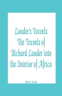 Abbildung von: Lander's Travels The Travels of Richard Lander into the Interior of Africa - ALPHA EDITION