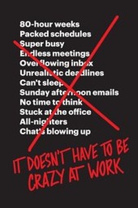 Abbildung von: It Doesn't Have to Be Crazy at Work - Harper Business