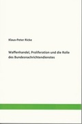 Cover: Waffenhandel, Proliferation und die Rolle des Bundesnachrichtendienstes - Ricke, Klaus-Peter
