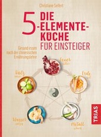 Abbildung von: Die 5-Elemente-Küche für Einsteiger - TRIAS