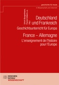 Cover: Deutschland und Frankreich - Geschichtsunterricht f&uuml;r Europa / France - Allemagne. L'enseignement de l'histoire pour l'Europe - Wochenschau Verlag