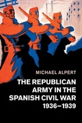 Cover: The Republican Army in the Spanish Civil War, 1936-1939 - Cambridge University Press