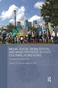 Cover: Media, Social Mobilisation and Mass Protests in Post-colonial Hong Kong - Routledge