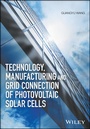 Cover: Technology, Manufacturing and Grid Connection of Photovoltaic Solar Cells - Wiley