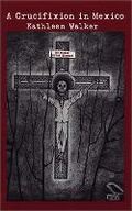 Cover: A Crucifixion in Mexico - Black Heron Press