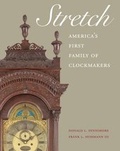 Cover: Stretch: America's First Family of Clockmakers - Winterthur Museum & Gardens,U.S.