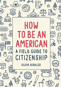 Abbildung von: How to Be an American: A Field Guide to Citizenship - Abrams