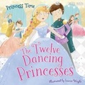 Cover: Princess Time: The Twelve Dancing Princesses - Miles Kelly Publishing Ltd