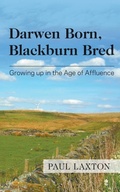 Cover: Darwen Born, Blackburn Bred: Growing up in the Age of Affluence - New Generation Publishing