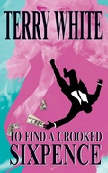 Cover: To Find A Crooked Sixpence - New Generation Publishing