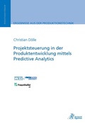 Cover: Projektsteuerung in der Produktentwicklung mittels Predictive Analytics - Apprimus Verlag