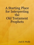 Cover: A Starting Place for Interpreting the Old Testament Prophets - Lulu.com