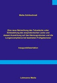 Abbildung von: Eine neue Betrachtung des Tubuslecks unter Einbeziehung des exspiratorischen Lecks und dessen Auswirkungen auf das Atemzugvolumen und die Lundencompliance bei beatmeten Frühgeborenen - Lehmanns Media